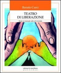 Teatro di liberazione. Quasi un manuale sulle arti di strada