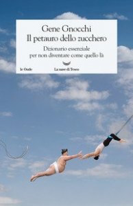 Il petauro dello zucchero. Dizionario essenziale per non diventare come quello l&agrave;
