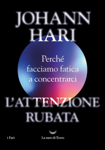 L'attenzione rubata. Perch&eacute; facciamo fatica a concentrarci