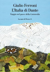 L'Italia di Dante. Viaggio nel Paese della &laquo;Commedia&raquo;