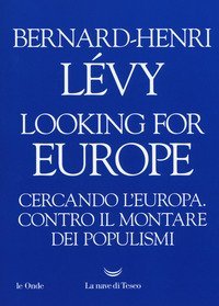 Looking for Europe. Cercando l'Europa. Contro il montare dei populismi