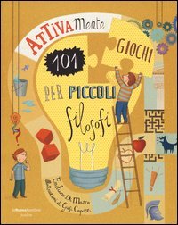 Attivamente. 101 giochi per piccoli filosofi