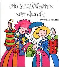 Uno stravagante matrimonio - Divertiti a vestirmi!