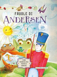 Favole di Andersen. Fiabe meravigliose prima di dormire