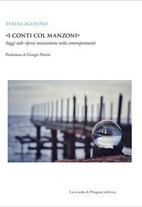 &laquo;I conti col Manzoni&raquo;. Saggi sulle riprese manzoniane nella contemporaneit&agrave;
