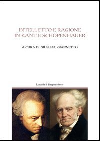 Intelletto e ragione in Kant e Sch&ouml;penhauer