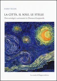 La citt&agrave;, il sole, le stelle. Temi astrologici e astronomici in Tommaso Campanella