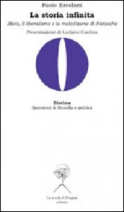 La storia infinita. Marx, il liberalismo e la maledizione di Nietzsche