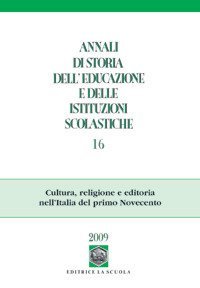 Annali di storia dell'educazione e delle istituzioni scolastiche (2010). Vol. 16: Cultura, religione e editoria nell'Italia del primo Novecento. - Cultura, religione e editoria nell'Italia del primo Novecento