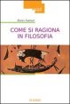 Come si ragiona in filosofia - E perch&eacute; e come insegnare storia della filosofia