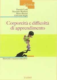 Corporeit&agrave; e difficolt&agrave; di apprendimento. Motricit&agrave; finalizzata al successo educativo