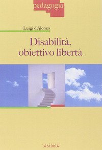 Disabilit&agrave;: obiettivo libert&agrave;
