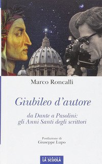 Giubileo d'autore. Da Dante a Pasolini: gli anni santi degli scrittori