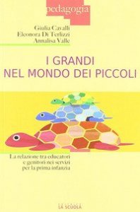 I grandi nel mondo dei piccoli - La relazione tra educatori e genitori nei servizi per la prima infanzia