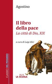 Il libro della pace. &laquo;La citt&agrave; di Dio, XIX&raquo;
