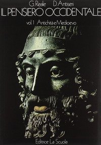 Il pensiero occidentale dalle origini ad oggi. Storia delle idee filosofiche e scientifiche. Vol. 1: Antichit&agrave; e Medioevo. - Antichit&agrave; e Medioevo