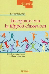 Insegnare con la flipped classroom. Stili di apprendimento e &laquo;classe capovolta&raquo;