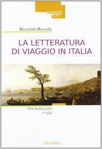 La letteratura di viaggio in Italia dal '700 al '900