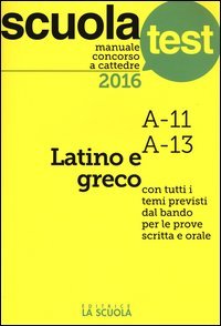 Manuale concorso a cattedre 2016. Latino e greco A11, A13
