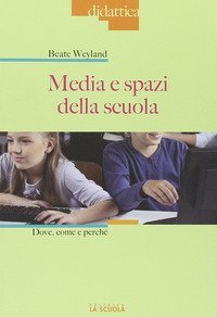 Media e spazi nella scuola. Dove, come e perch&eacute;