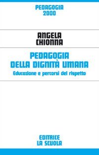 Pedagogia della dignit&agrave; umana. Educazione e percorsi del rispetto