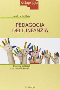 Pedagogia dell'infanzia - Processi culturali e orizzonti formativi