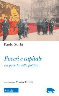 Poveri e capitale. La povert&agrave; nella politica