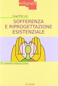 Sofferenza e riprogettazione esistenziale - Il contributo dell'educazione
