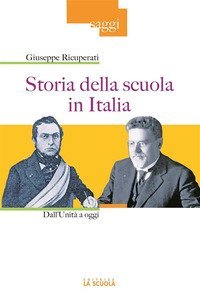 Storia della scuola in Italia. Dall'Unit&agrave; a oggi