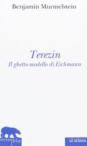 Terezin - Il ghetto-modello di Eichmann