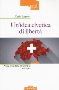 Un'idea elvetica di libert&agrave;. Nella crisi dell'Europa