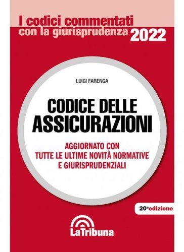 Codice delle assicurazioni. Aggiornato con tutte le ultime novit&agrave; normative e giurisprudenziali