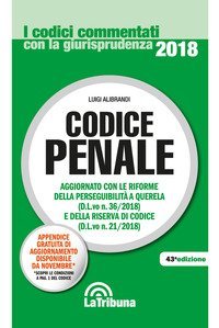 Codice penale. Aggiornato con le riforme della perseguibilit&agrave; a querela (D.L.vo. n. 36/2018) e della riserva di codice (D.L.vo n. 21/2018)