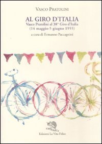 Al Giro d'Italia. Vasco Pratolini al 38&deg; Giro d'Italia (14 maggio-5 giugno 1955)