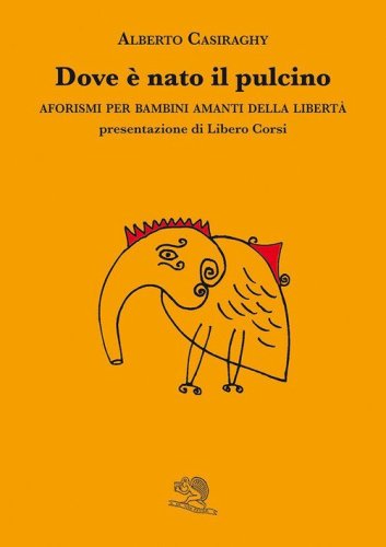 Dove &egrave; nato il pulcino. Aforismi per bambini amanti della libert&agrave;