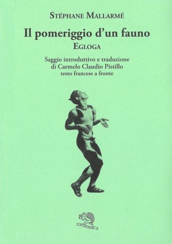 Il pomeriggio d'un fauno. Egloga. Testo francese a fronte