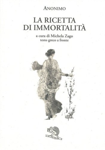 La ricetta di immortalit&agrave;. Testo greco a fronte
