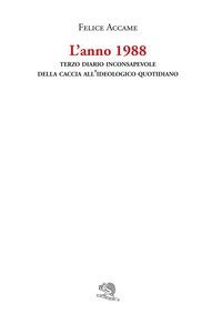 L'anno 1988. Terzo diario inconsapevole della caccia all'ideologico quotidiano