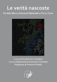 Le verit&agrave; nascoste. Da Aldo Moro a Piersanti Mattarella e Pio La Torre