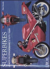 Superbikes. Le moto pi&ugrave; straordinarie di tutti i tempi
