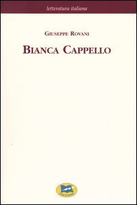 Bianca Cappello - Dramma storico in cinque giornate [1839]