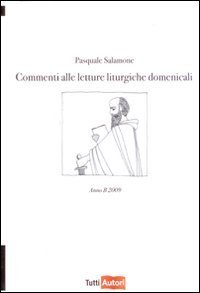 Commenti alle letture liturgiche domenicali - Anno B 2009