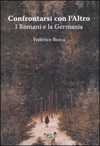 Confrontarsi con l'Altro - I Romani e la Germania