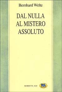 Dal nulla al mistero assoluto - Trattato di filosofia della religione