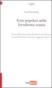 Feste popolari nella terraferma veneta - Il caso della festa di San Bartolomeo di Salzano. Antichi documenti ritrovati e suggestive ipotesi