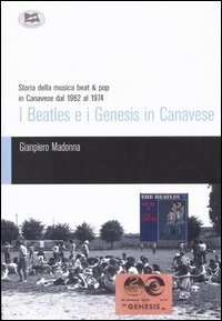 I Beatles e i Genesis in Canavese - Storia della musica beat & pop in Canavese dal 1962 al 1974