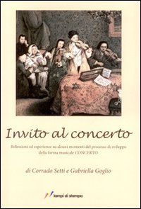 Invito al concerto - Riflessioni ed esperienze su alcuni momenti del processo di sviluppo della forma musicale concerto