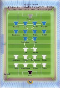 Italiagermaniaquattroatre - Il racconto della partita del secolo