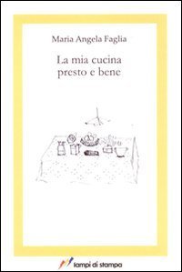 La mia cucina presto e bene