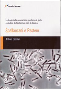 La teoria della generazione spontanea &egrave; stata confutata da Spallanzani, non da Pasteur